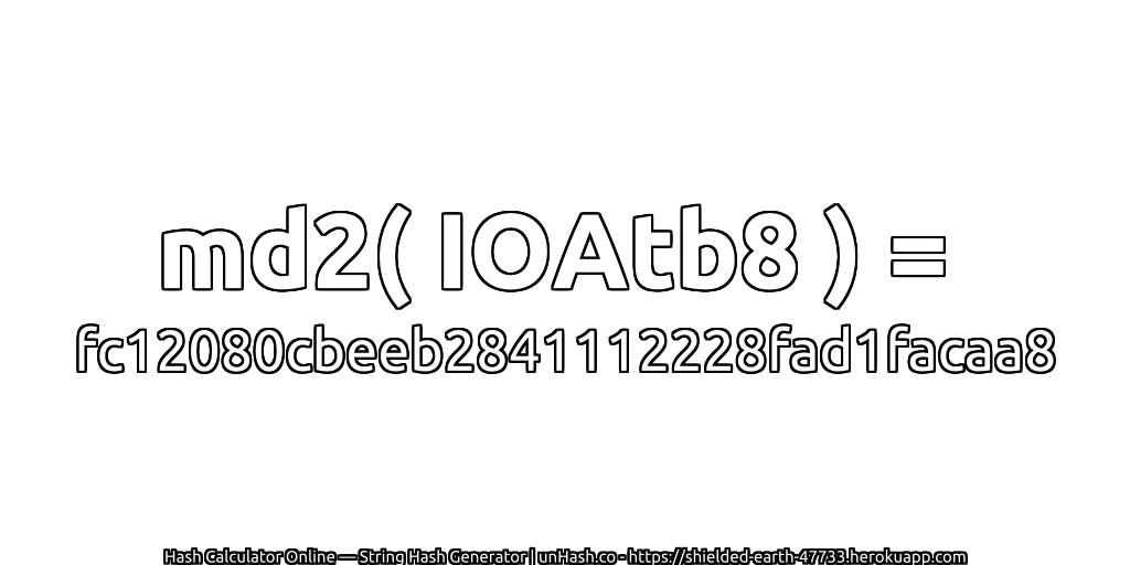 md2( IOAtb8 ) = fc12080cbeeb2841112228fad1facaa8 | unHash.co