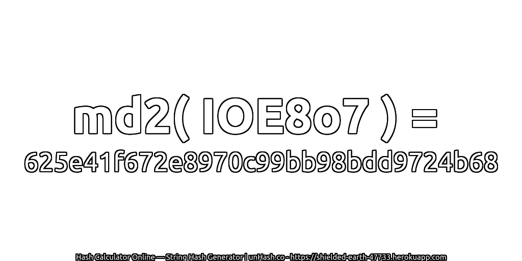 md2( IOE8o7 ) = 625e41f672e8970c99bb98bdd9724b68 | unHash.co