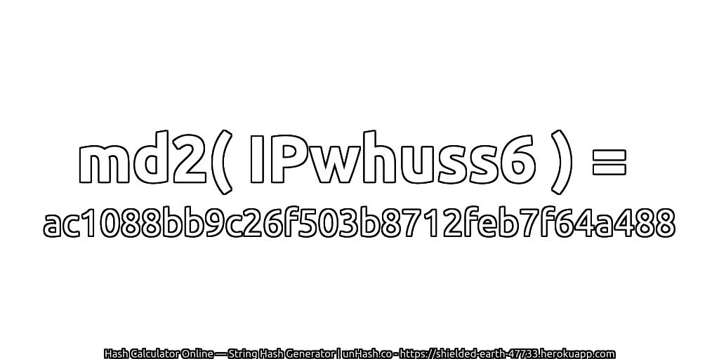 md2( IPwhuss6 ) = ac1088bb9c26f503b8712feb7f64a488 | unHash.co