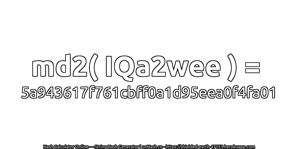 md2( IQa2wee ) = 5a943617f761cbff0a1d95eea0f4fa01 | unHash.co
