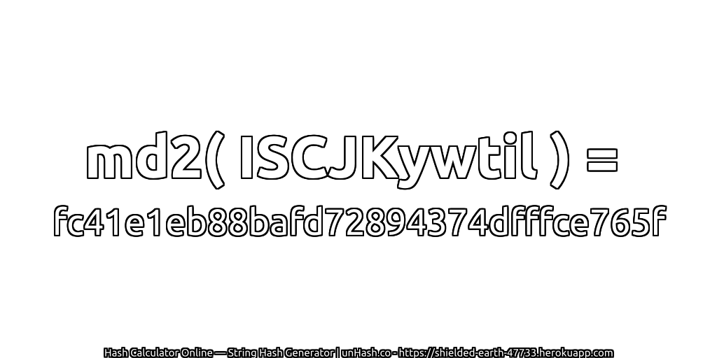 md2( ISCJKywtil ) = fc41e1eb88bafd72894374dfffce765f | unHash.co