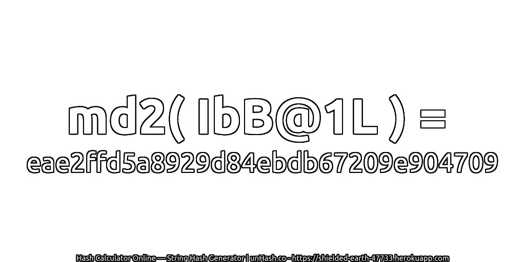 md2( IbB@1L ) = eae2ffd5a8929d84ebdb67209e904709 | unHash.co
