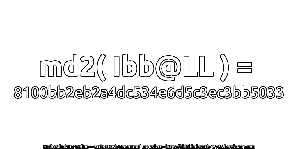 md2( Ibb@LL ) = 8100bb2eb2a4dc534e6d5c3ec3bb5033 | unHash.co