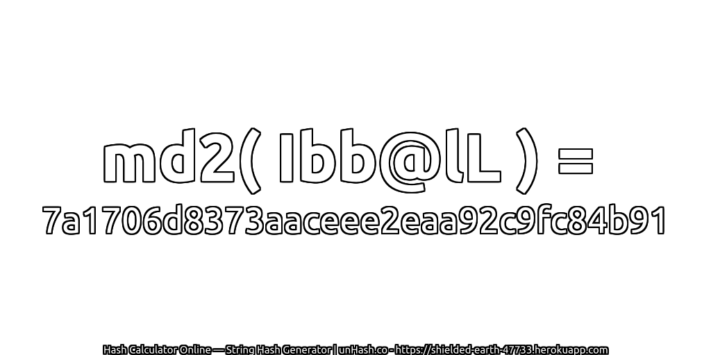 md2( Ibb@lL ) = 7a1706d8373aaceee2eaa92c9fc84b91 | unHash.co