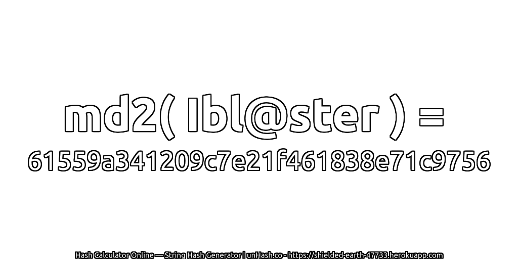 md2( Ibl@ster ) = 61559a341209c7e21f461838e71c9756 | unHash.co
