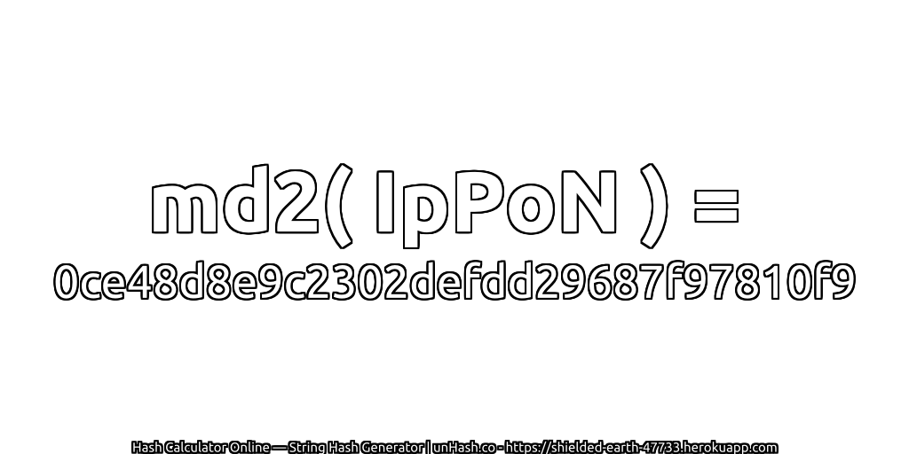 md2( IpPoN ) = 0ce48d8e9c2302defdd29687f97810f9 | unHash.co