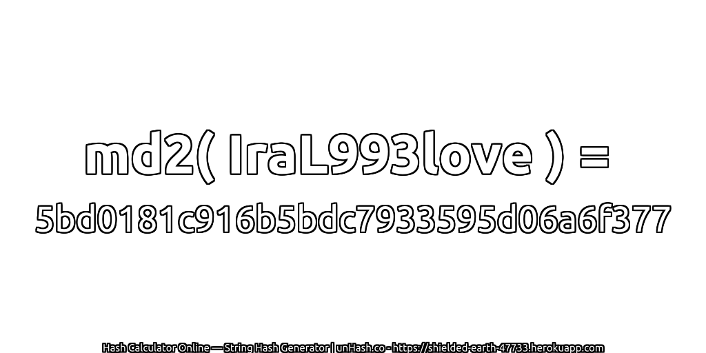 md2( IraL993love ) = 5bd0181c916b5bdc7933595d06a6f377 | unHash.co