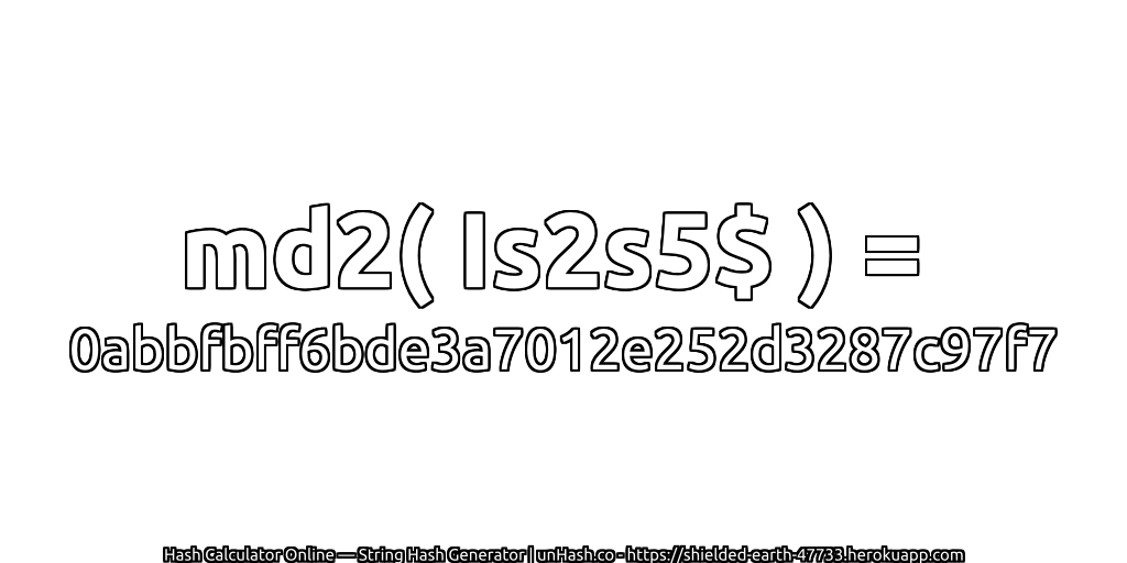 md2( Is2s5$ ) = 0abbfbff6bde3a7012e252d3287c97f7 | unHash.co