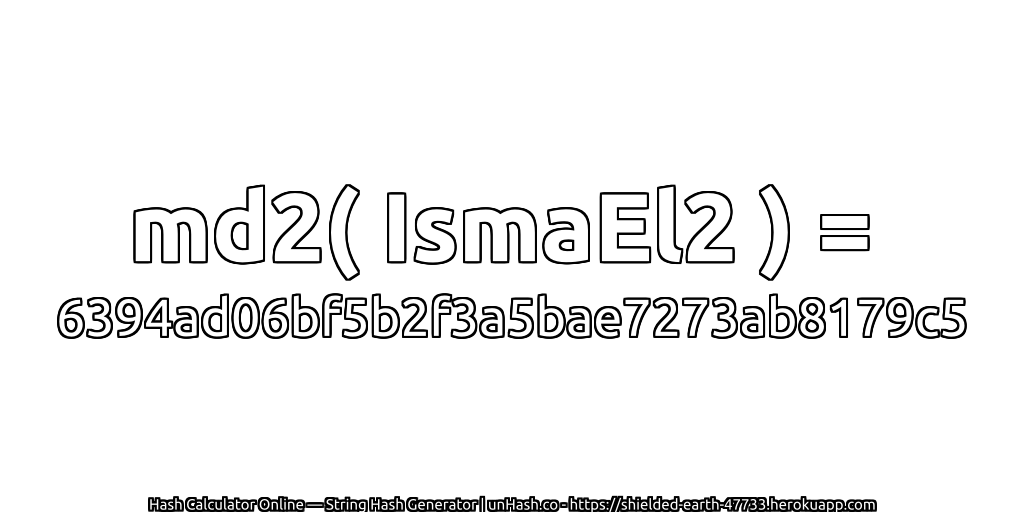 md2( IsmaEl2 ) = 6394ad06bf5b2f3a5bae7273ab8179c5 | unHash.co