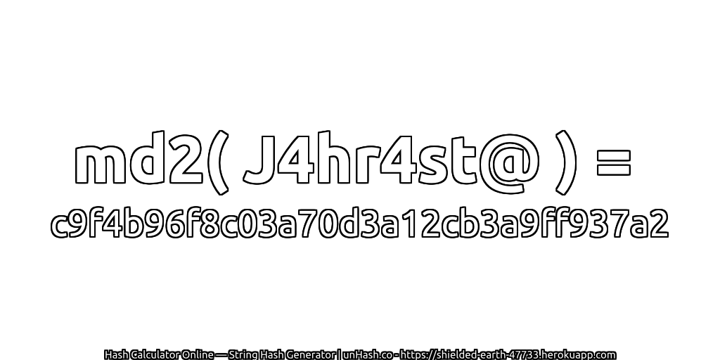 md2( J4hr4st@ ) = c9f4b96f8c03a70d3a12cb3a9ff937a2 | unHash.co