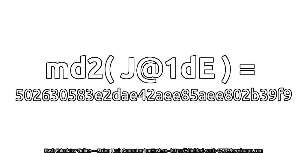 md2( J@1dE ) = 502630583e2dae42aee85aee802b39f9 | unHash.co