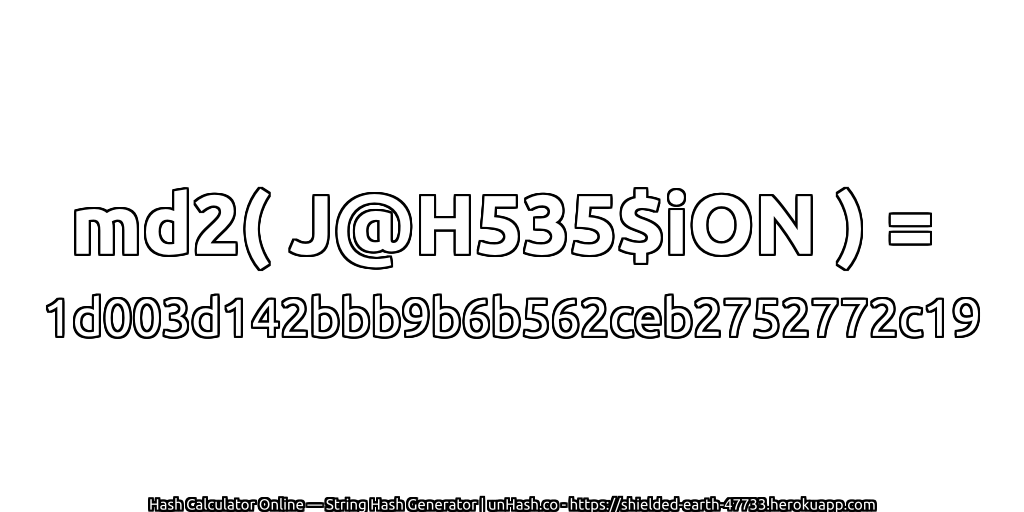 md2( J@H535$iON ) = 1d003d142bbb9b6b562ceb2752772c19 | unHash.co