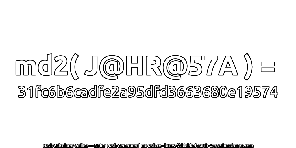 md2( J@HR@57A ) = 31fc6b6cadfe2a95dfd3663680e19574 | unHash.co