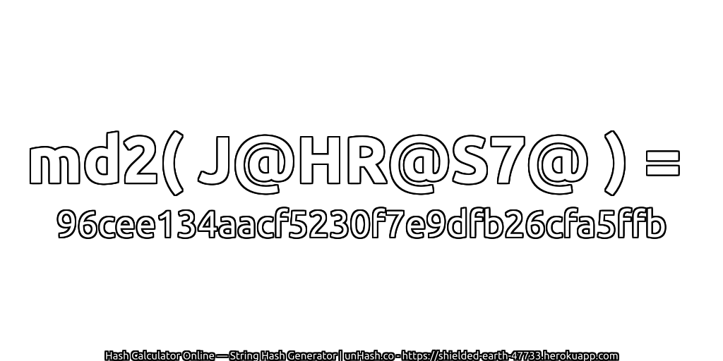 md2( J@HR@S7@ ) = 96cee134aacf5230f7e9dfb26cfa5ffb | unHash.co