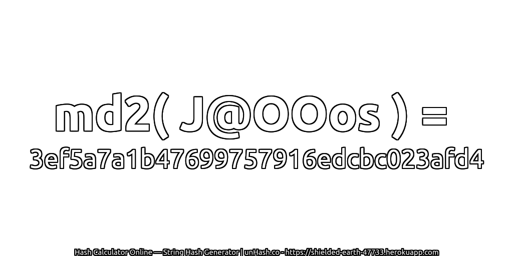 md2( J@OOos ) = 3ef5a7a1b47699757916edcbc023afd4 | unHash.co