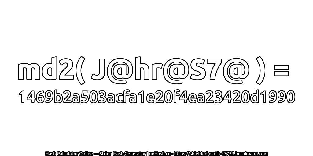 md2( J@hr@S7@ ) = 1469b2a503acfa1e20f4ea23420d1990 | unHash.co