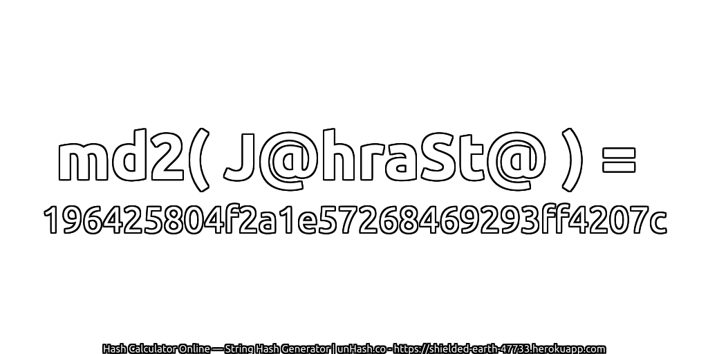 md2( J@hraSt@ ) = 196425804f2a1e57268469293ff4207c | unHash.co
