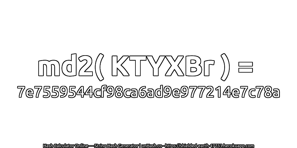 md2( KTYXBr ) = 7e7559544cf98ca6ad9e977214e7c78a | unHash.co