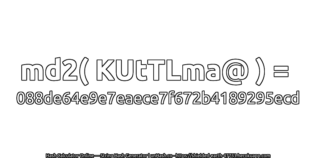 md2( KUtTLma@ ) = 088de64e9e7eaece7f672b4189295ecd | unHash.co