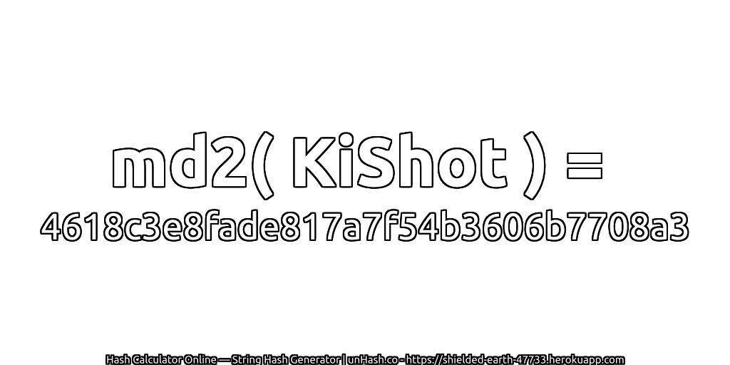 md2( KiShot ) = 4618c3e8fade817a7f54b3606b7708a3 | unHash.co