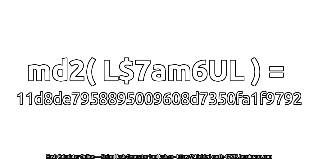 md2( L$7am6UL ) = 11d8de7958895009608d7350fa1f9792 | unHash.co