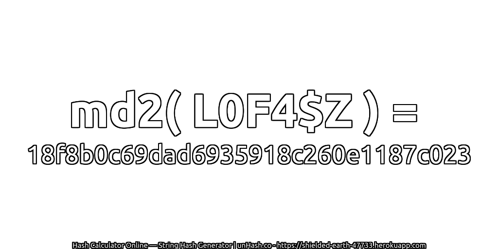 md2( L0F4$Z ) = 18f8b0c69dad6935918c260e1187c023 | unHash.co