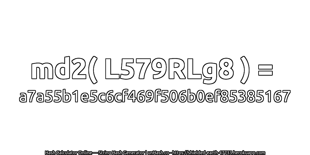 md2( L579RLg8 ) = a7a55b1e5c6cf469f506b0ef85385167 | unHash.co