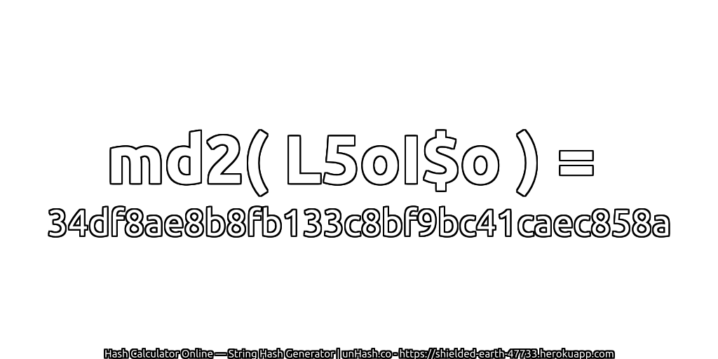 md2( L5oI$o ) = 34df8ae8b8fb133c8bf9bc41caec858a | unHash.co