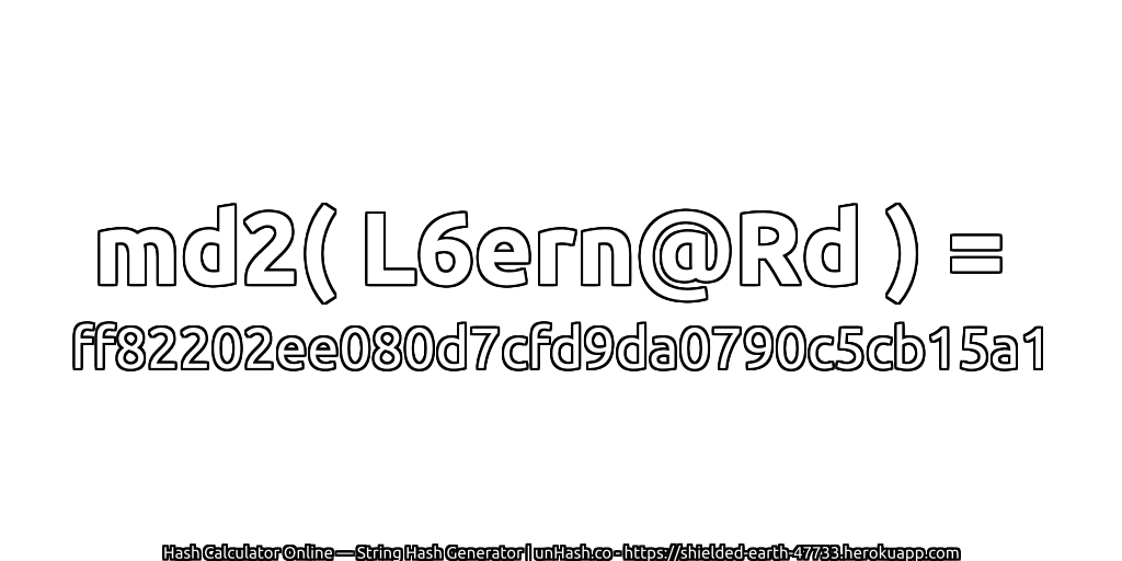 md2( L6ern@Rd ) = ff82202ee080d7cfd9da0790c5cb15a1 | unHash.co