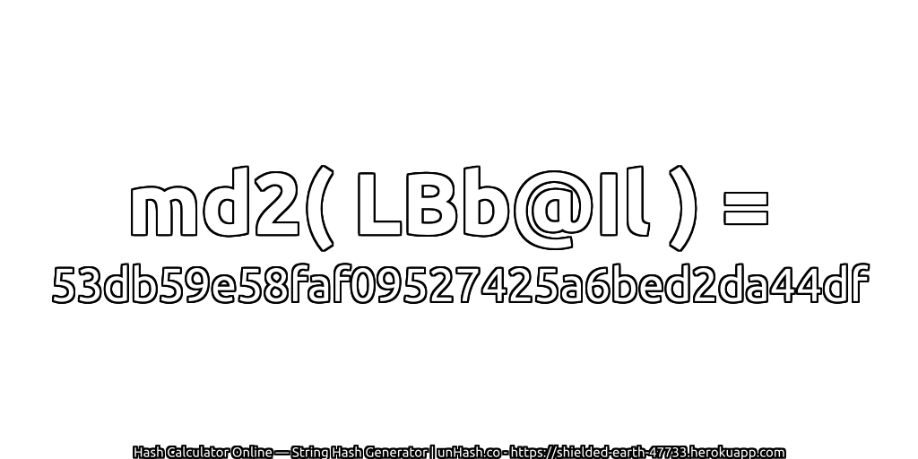 md2( LBb@Il ) = 53db59e58faf09527425a6bed2da44df | unHash.co