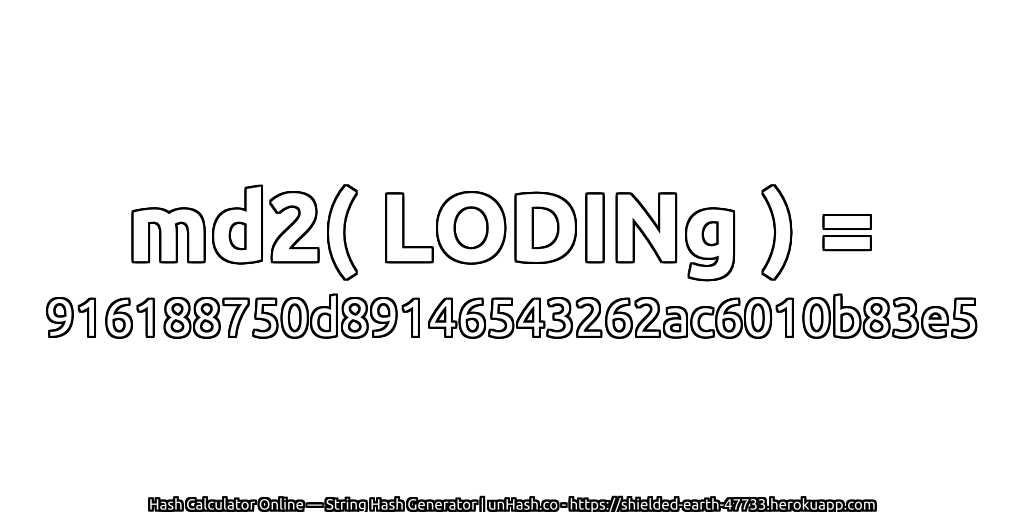 md2( LODINg ) = 916188750d89146543262ac6010b83e5 | unHash.co