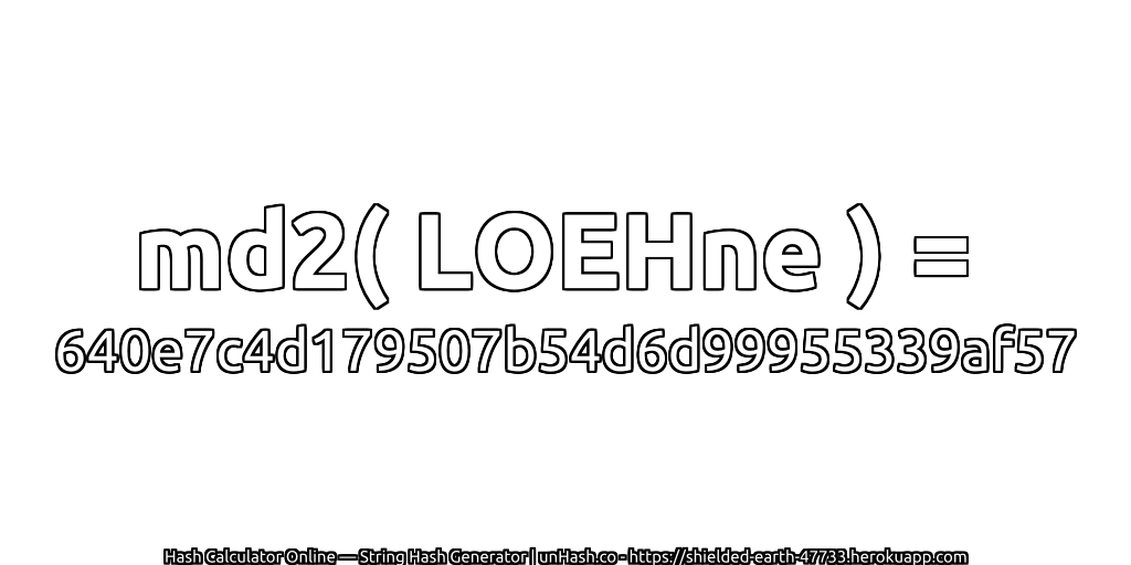 md2( LOEHne ) = 640e7c4d179507b54d6d99955339af57 | unHash.co