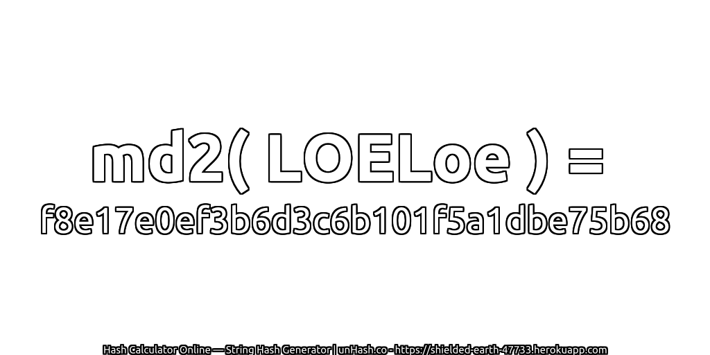 md2( LOELoe ) = f8e17e0ef3b6d3c6b101f5a1dbe75b68 | unHash.co