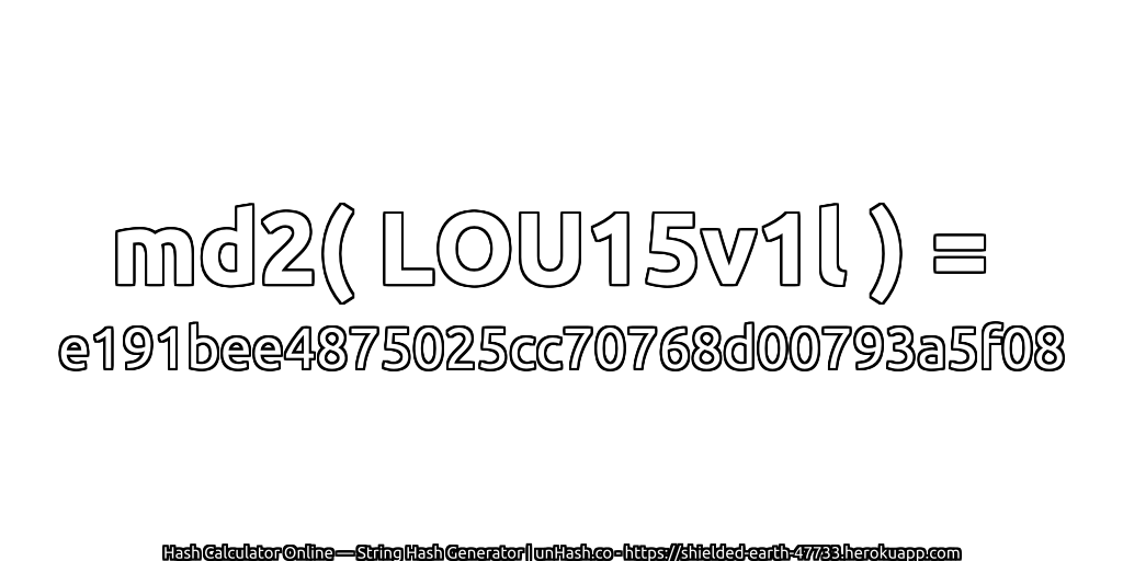md2( LOU15v1l ) = e191bee4875025cc70768d00793a5f08 | unHash.co