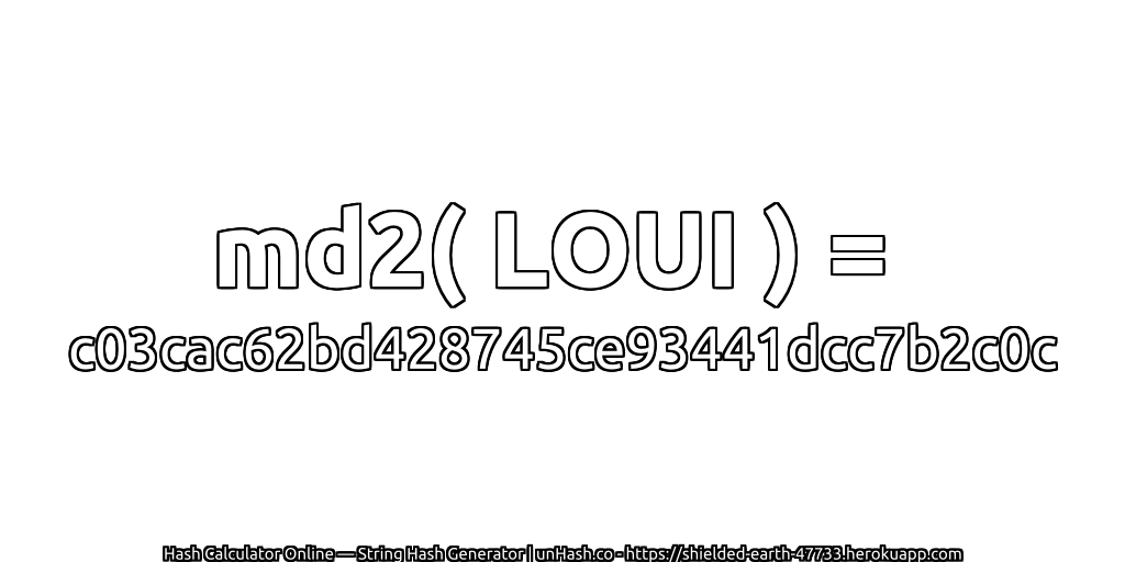 md2( LOUI ) = c03cac62bd428745ce93441dcc7b2c0c | unHash.co