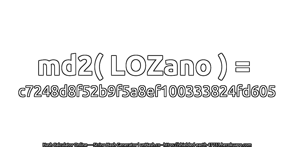 md2( LOZano ) = c7248d8f52b9f5a8ef100333824fd605 | unHash.co