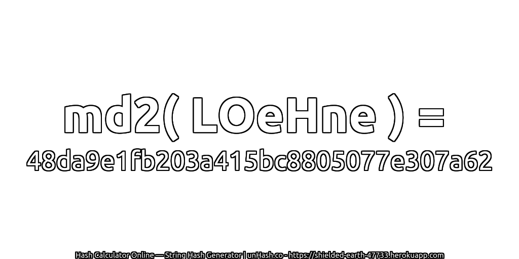 md2( LOeHne ) = 48da9e1fb203a415bc8805077e307a62 | unHash.co