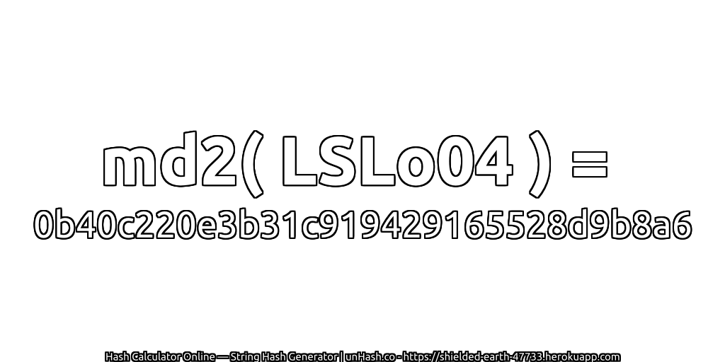 md2( LSLo04 ) = 0b40c220e3b31c919429165528d9b8a6 | unHash.co