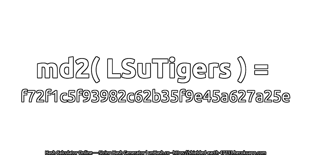 md2( LSuTigers ) = f72f1c5f93982c62b35f9e45a627a25e | unHash.co