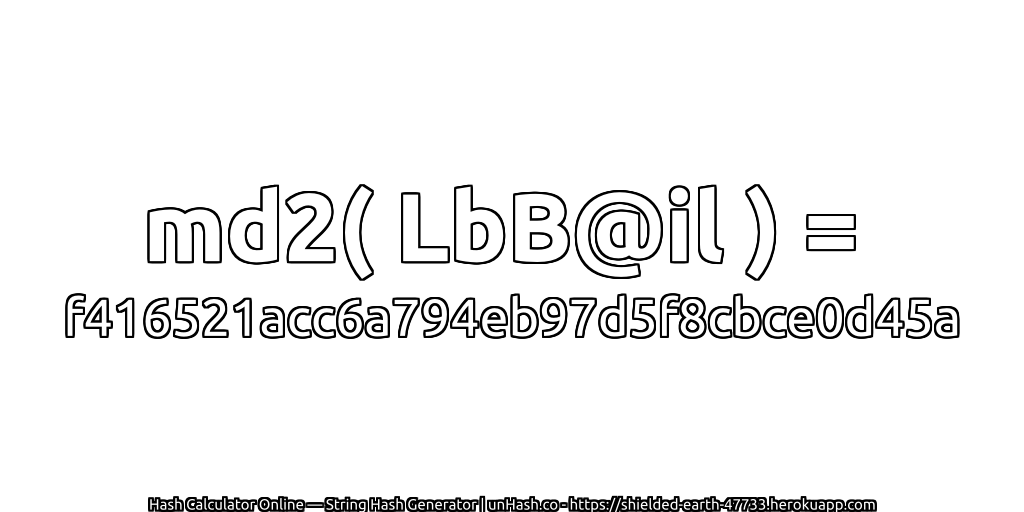 md2( LbB@il ) = f416521acc6a794eb97d5f8cbce0d45a | unHash.co