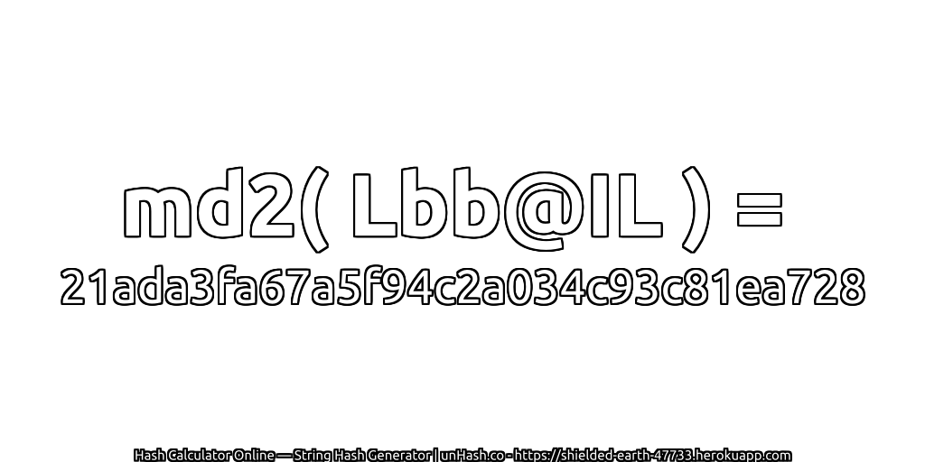 md2( Lbb@IL ) = 21ada3fa67a5f94c2a034c93c81ea728 | unHash.co