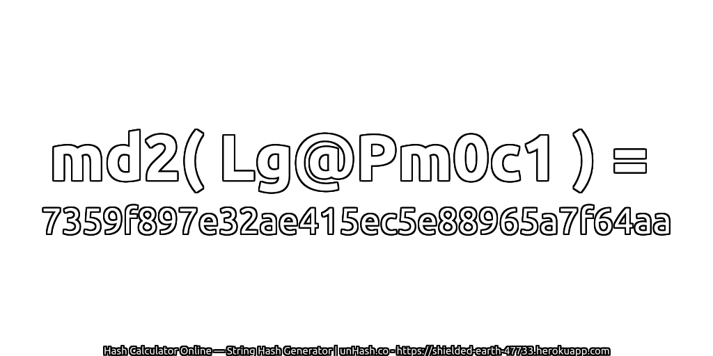 md2( Lg@Pm0c1 ) = 7359f897e32ae415ec5e88965a7f64aa | unHash.co