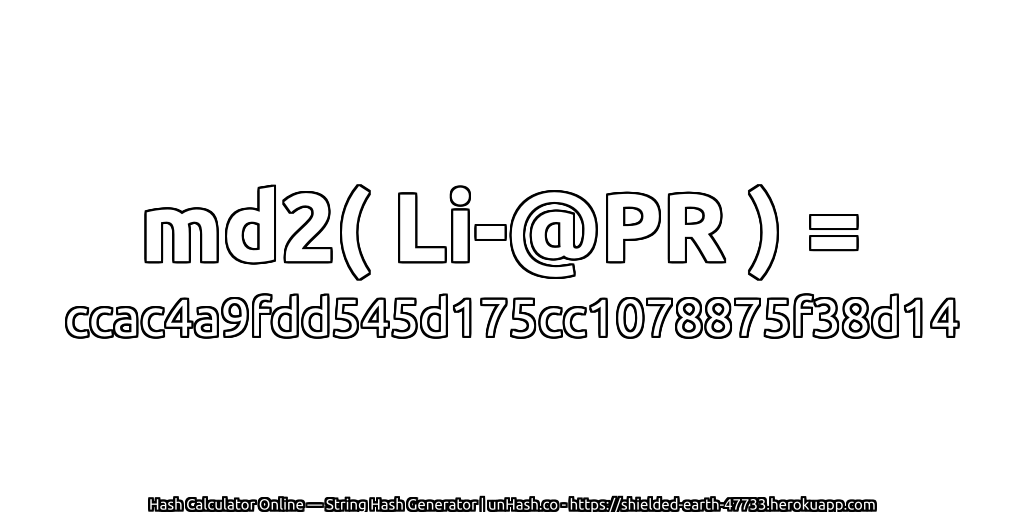 md2( Li-@PR ) = ccac4a9fdd545d175cc1078875f38d14 | unHash.co