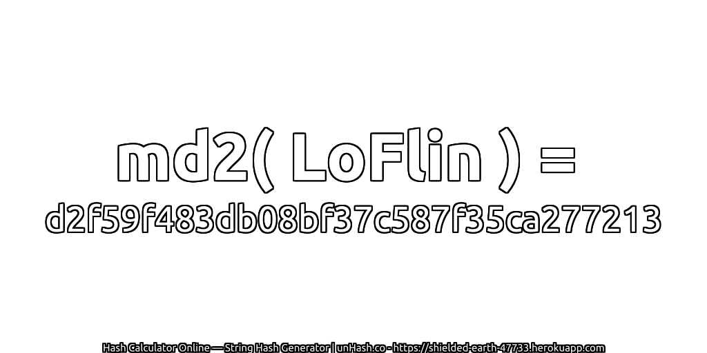 md2( LoFlin ) = d2f59f483db08bf37c587f35ca277213 | unHash.co