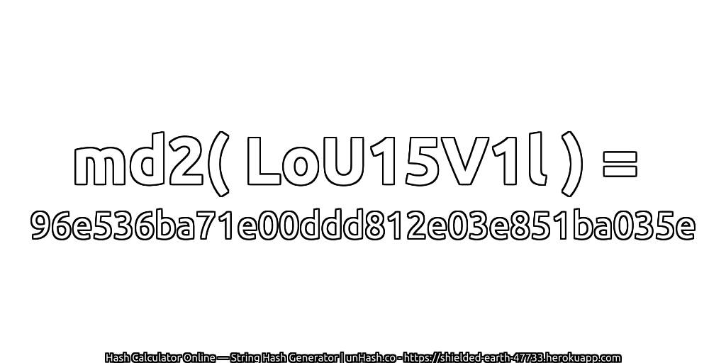 md2( LoU15V1l ) = 96e536ba71e00ddd812e03e851ba035e | unHash.co