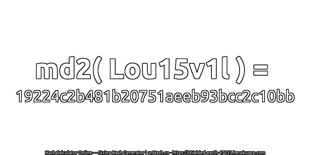 md2( Lou15v1l ) = 19224c2b481b20751aeeb93bcc2c10bb | unHash.co