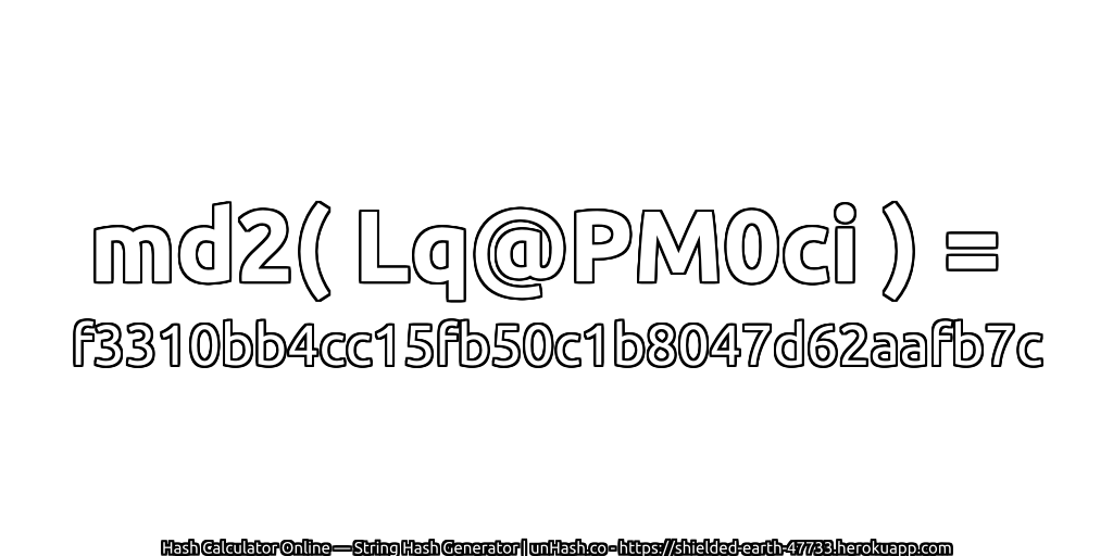 md2( Lq@PM0ci ) = f3310bb4cc15fb50c1b8047d62aafb7c | unHash.co