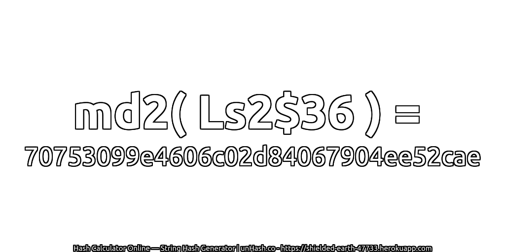 md2( Ls2$36 ) = 70753099e4606c02d84067904ee52cae | unHash.co