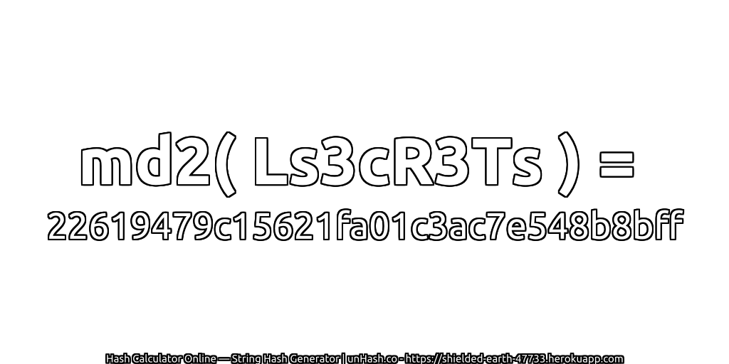 md2( Ls3cR3Ts ) = 22619479c15621fa01c3ac7e548b8bff | unHash.co