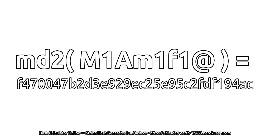 md2( M1Am1f1@ ) = f470047b2d3e929ec25e95c2fdf194ac | unHash.co